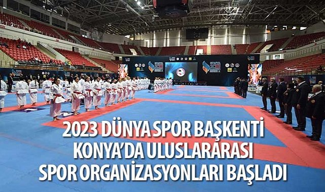 2023 Dunya Spor Baskenti Konya Da Uluslararasi Spor Organizasyonlari Basladi 9443.jpg